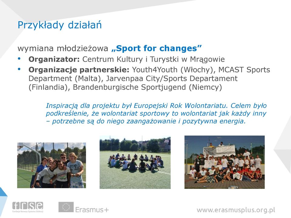 (Finlandia), Brandenburgische Sportjugend (Niemcy) Inspiracją dla projektu był Europejski Rok Wolontariatu.