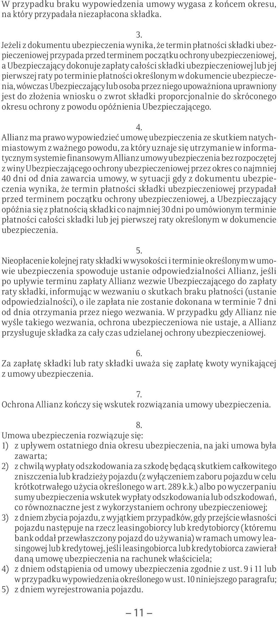 ubezpieczeniowej lub jej pierwszej raty po terminie płatności określonym w dokumencie ubezpieczenia, wówczas Ubezpieczający lub osoba przez niego upoważniona uprawniony jest do złożenia wniosku o