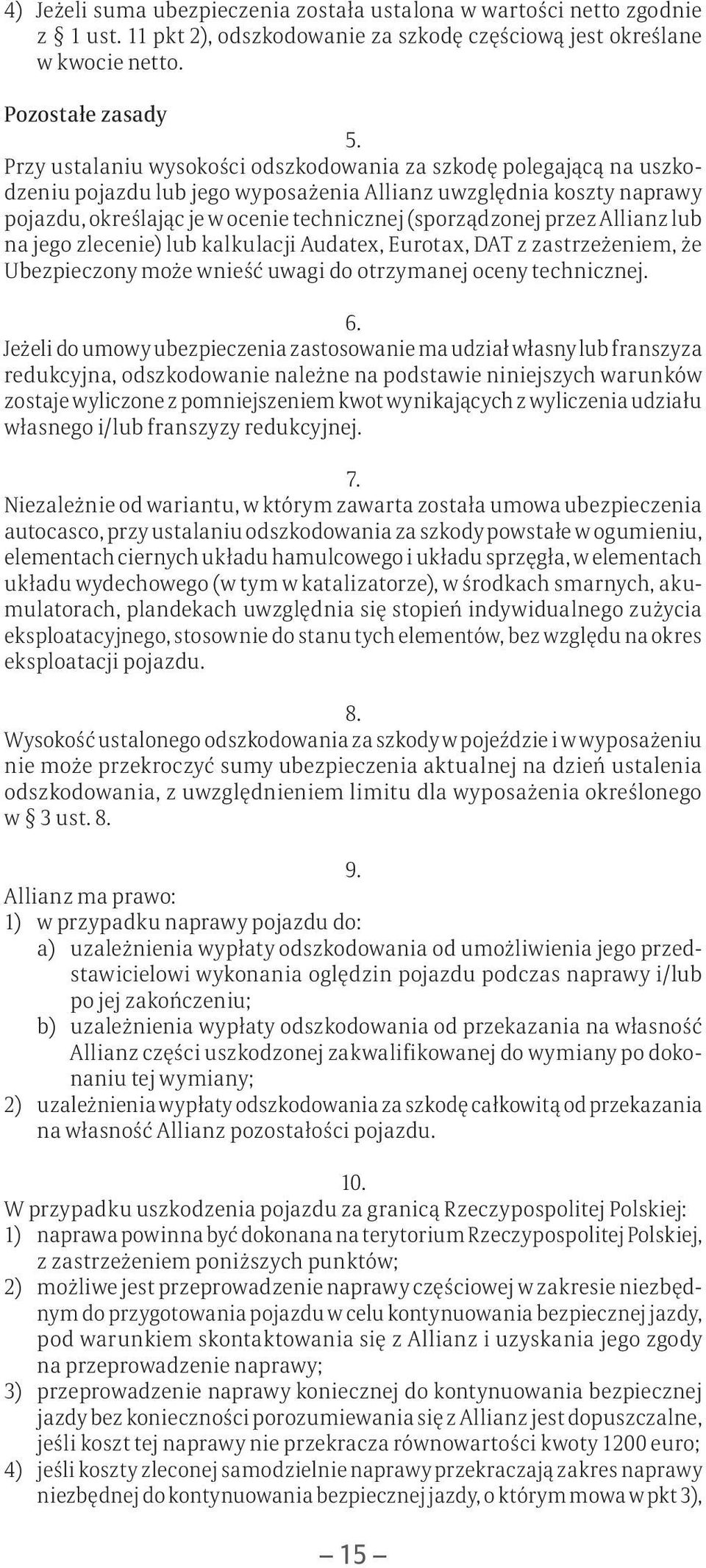 przez Allianz lub na jego zlecenie) lub kalkulacji Audatex, Eurotax, DAT z zastrzeżeniem, że Ubezpieczony może wnieść uwagi do otrzymanej oceny technicznej. 6.