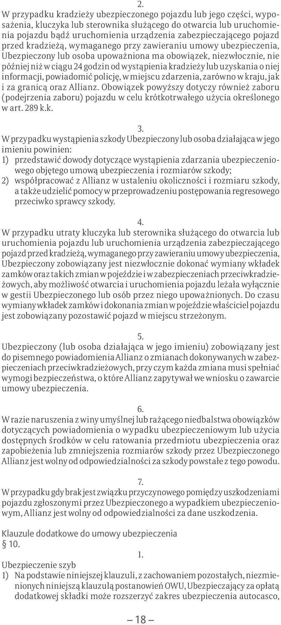 uzyskania o niej informacji, powiadomić policję, w miejscu zdarzenia, zarówno w kraju, jak i za granicą oraz Allianz.