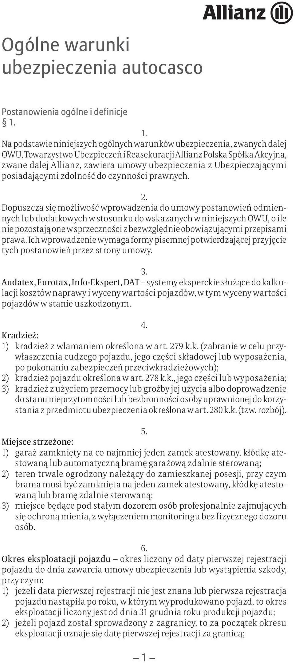 Dopuszcza się możliwość wprowadzenia do umowy postanowień odmiennych lub dodatkowych w stosunku do wskazanych w niniejszych OWU, o ile nie pozostają one w sprzeczności z bezwzględnie obowiązującymi