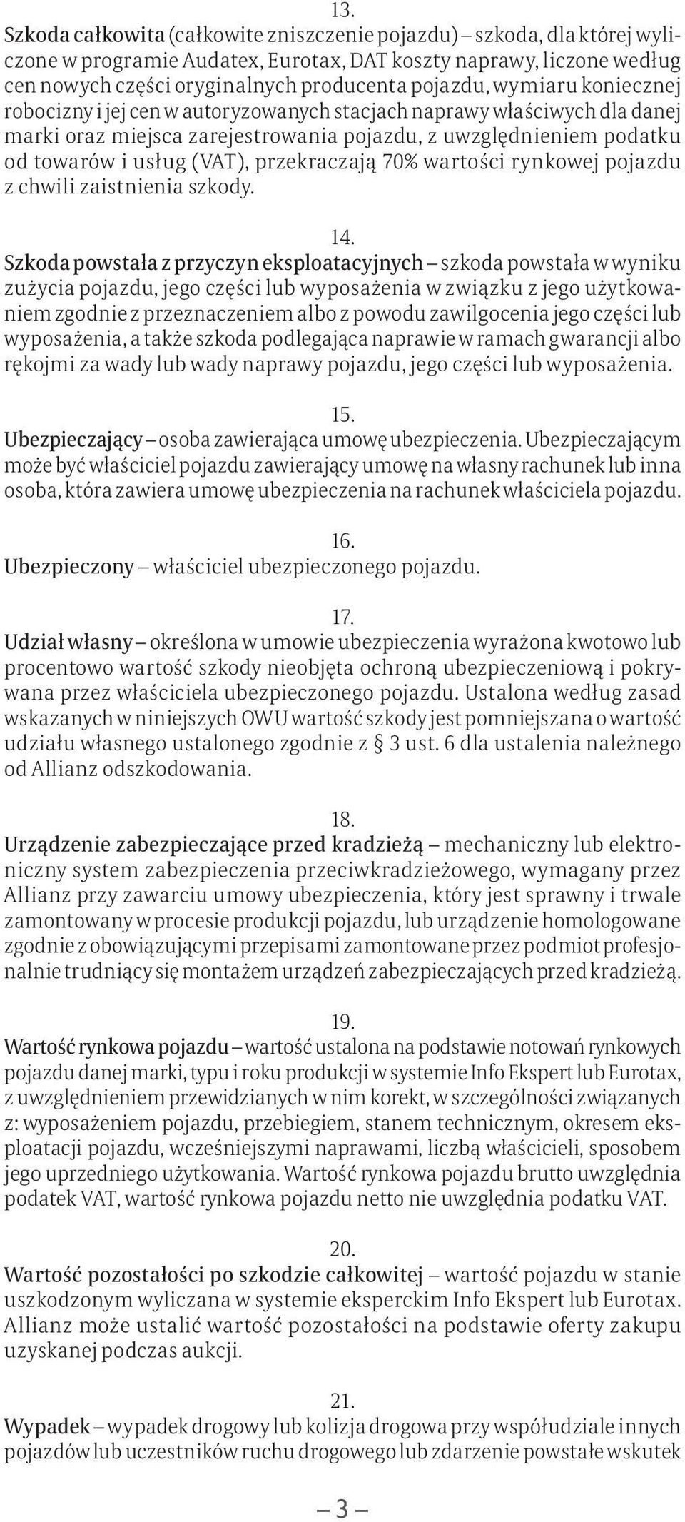 przekraczają 70% wartości rynkowej pojazdu z chwili zaistnienia szkody. 14.