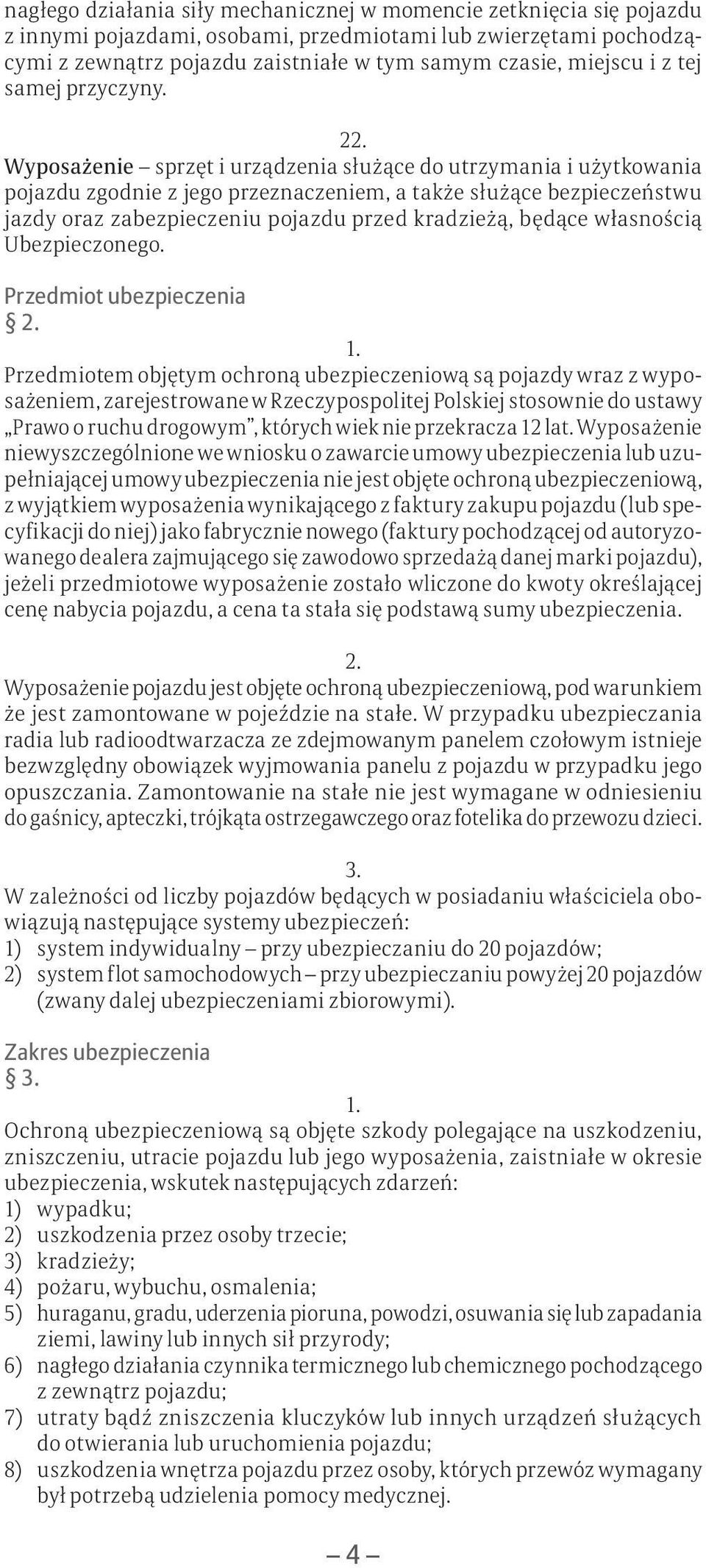 Wyposażenie sprzęt i urządzenia służące do utrzymania i użytkowania pojazdu zgodnie z jego przeznaczeniem, a także służące bezpieczeństwu jazdy oraz zabezpieczeniu pojazdu przed kradzieżą, będące