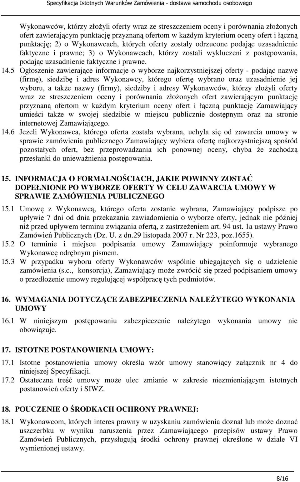 5 Ogłoszenie zawierające informacje o wyborze najkorzystniejszej oferty - podając nazwę (firmę), siedzibę i adres Wykonawcy, którego ofertę wybrano oraz uzasadnienie jej wyboru, a takŝe nazwy