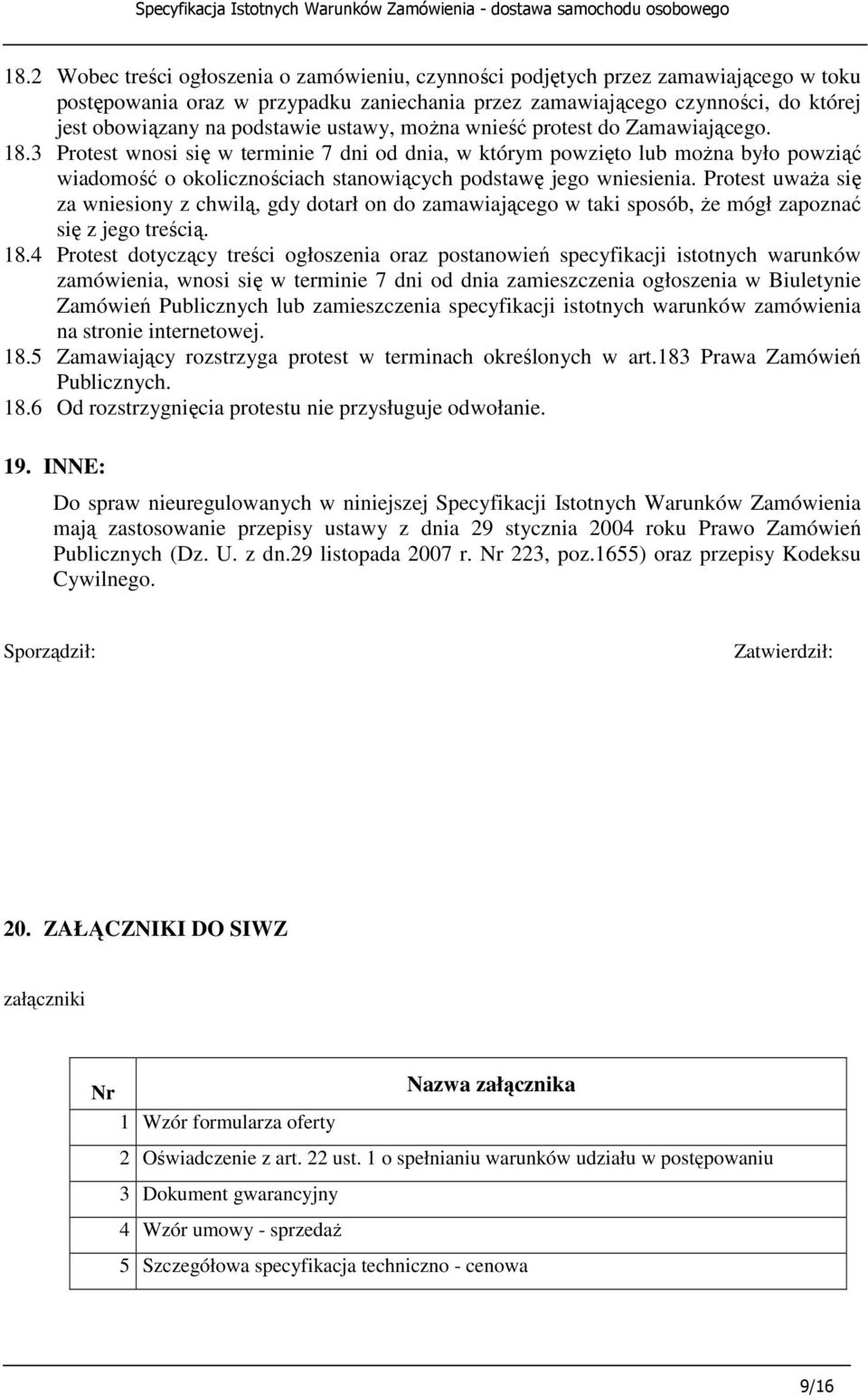 3 Protest wnosi się w terminie 7 dni od dnia, w którym powzięto lub moŝna było powziąć wiadomość o okolicznościach stanowiących podstawę jego wniesienia.