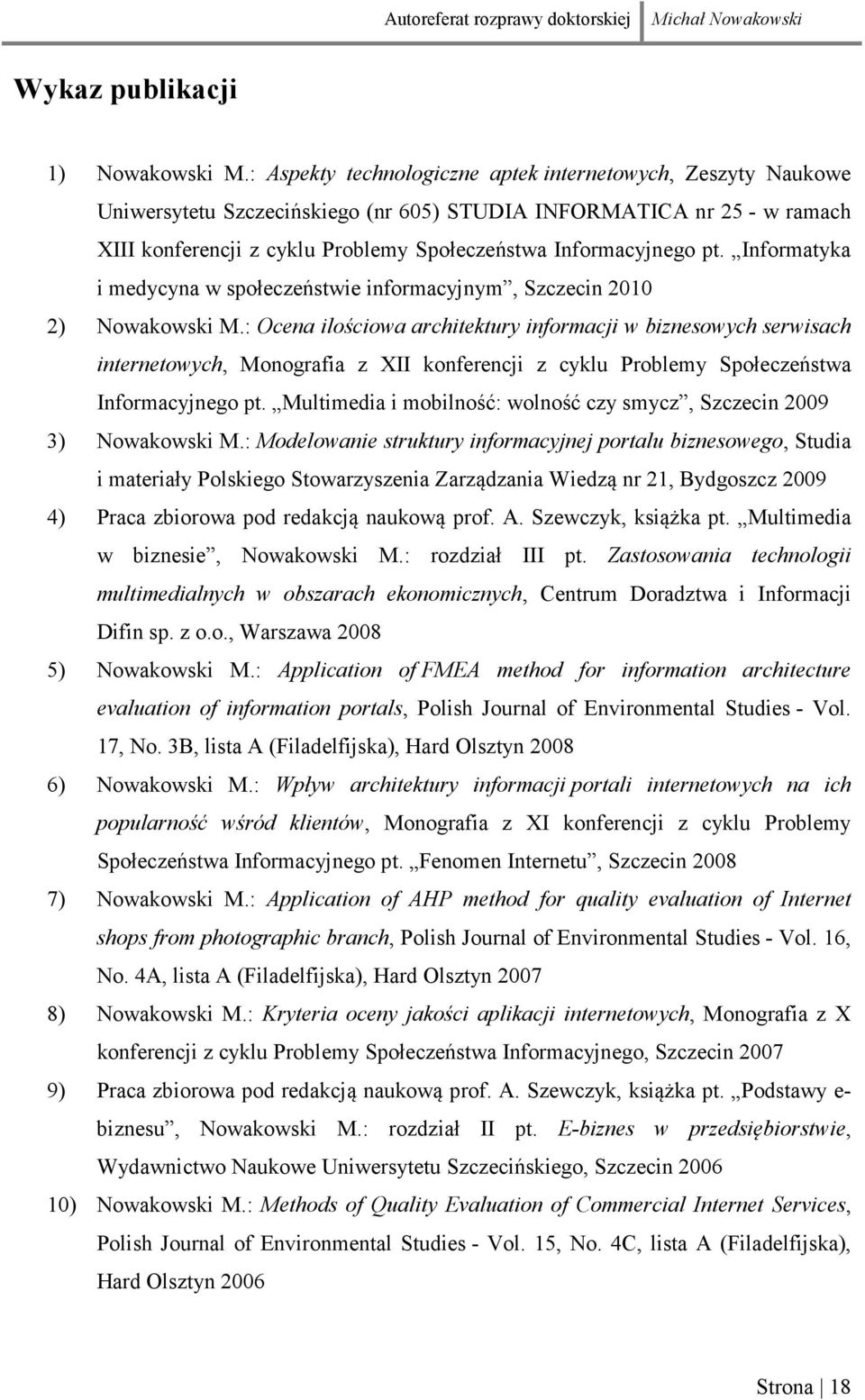 pt. Informatyka i medycyna w społeczeństwie informacyjnym, Szczecin 2010 2) Nowakowski M.