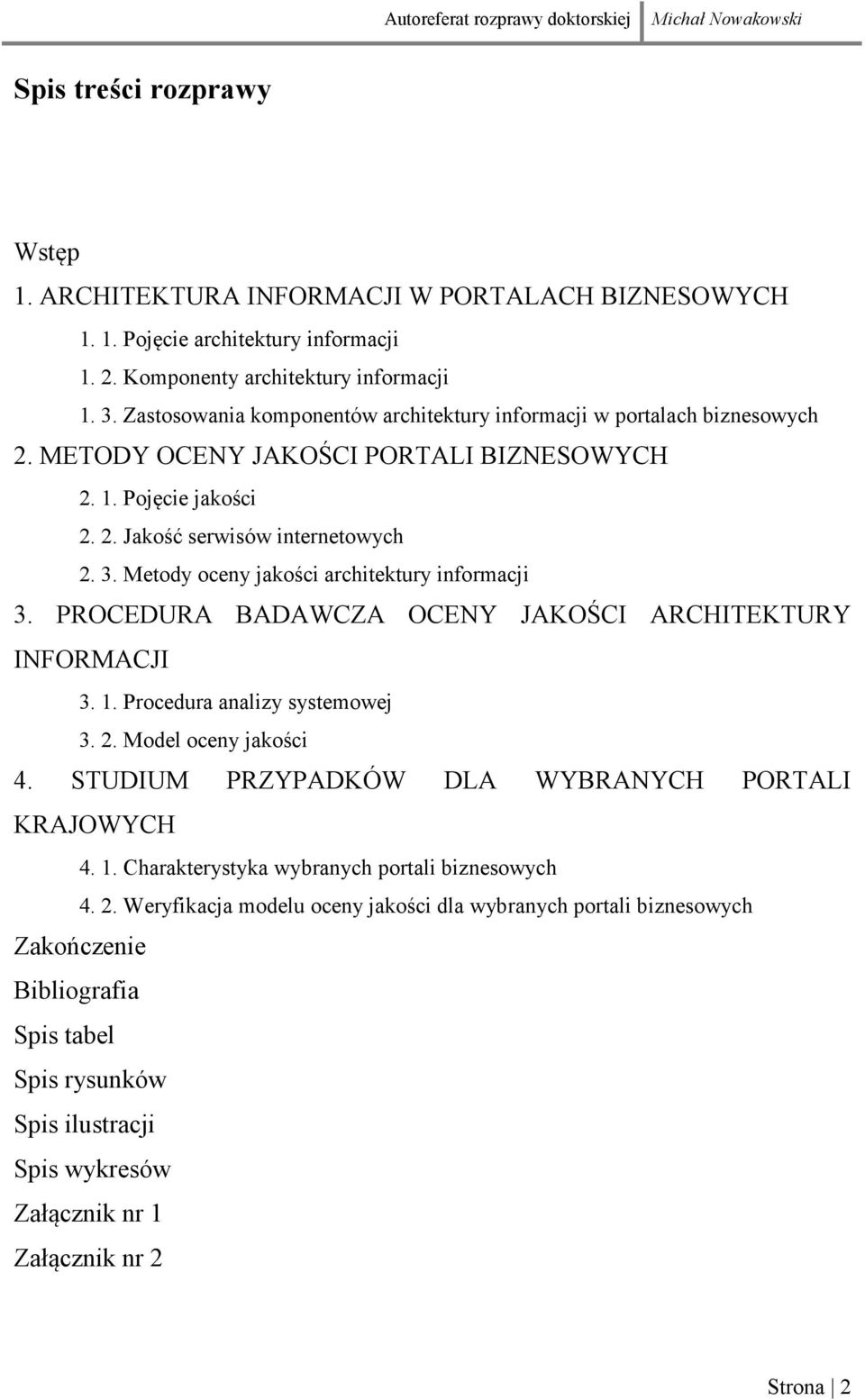 Metody oceny jakości architektury informacji 3. PROCEDURA BADAWCZA OCENY JAKOŚCI ARCHITEKTURY INFORMACJI 3. 1. Procedura analizy systemowej 3. 2. Model oceny jakości 4.