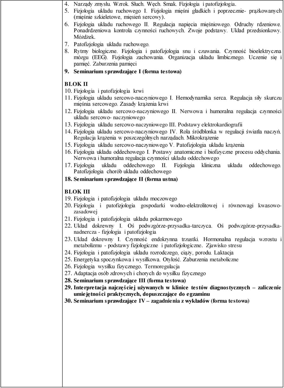 Ponadrdzeniowa kontrola czynności ruchowych. Zwoje podstawy. Układ przedsionkowy. Móżdżek. 7. Patofizjologia układu ruchowego. 8. Rytmy biologiczne. Fizjologia i patofizjologia snu i czuwania.