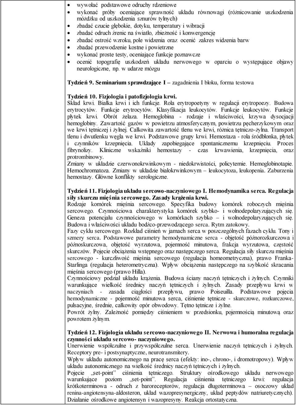 testy, oceniające funkcje poznawcze ocenić topografię uszkodzeń układu nerwowego w oparciu o występujące objawy neurologiczne, np. w udarze mózgu Tydzień 9.