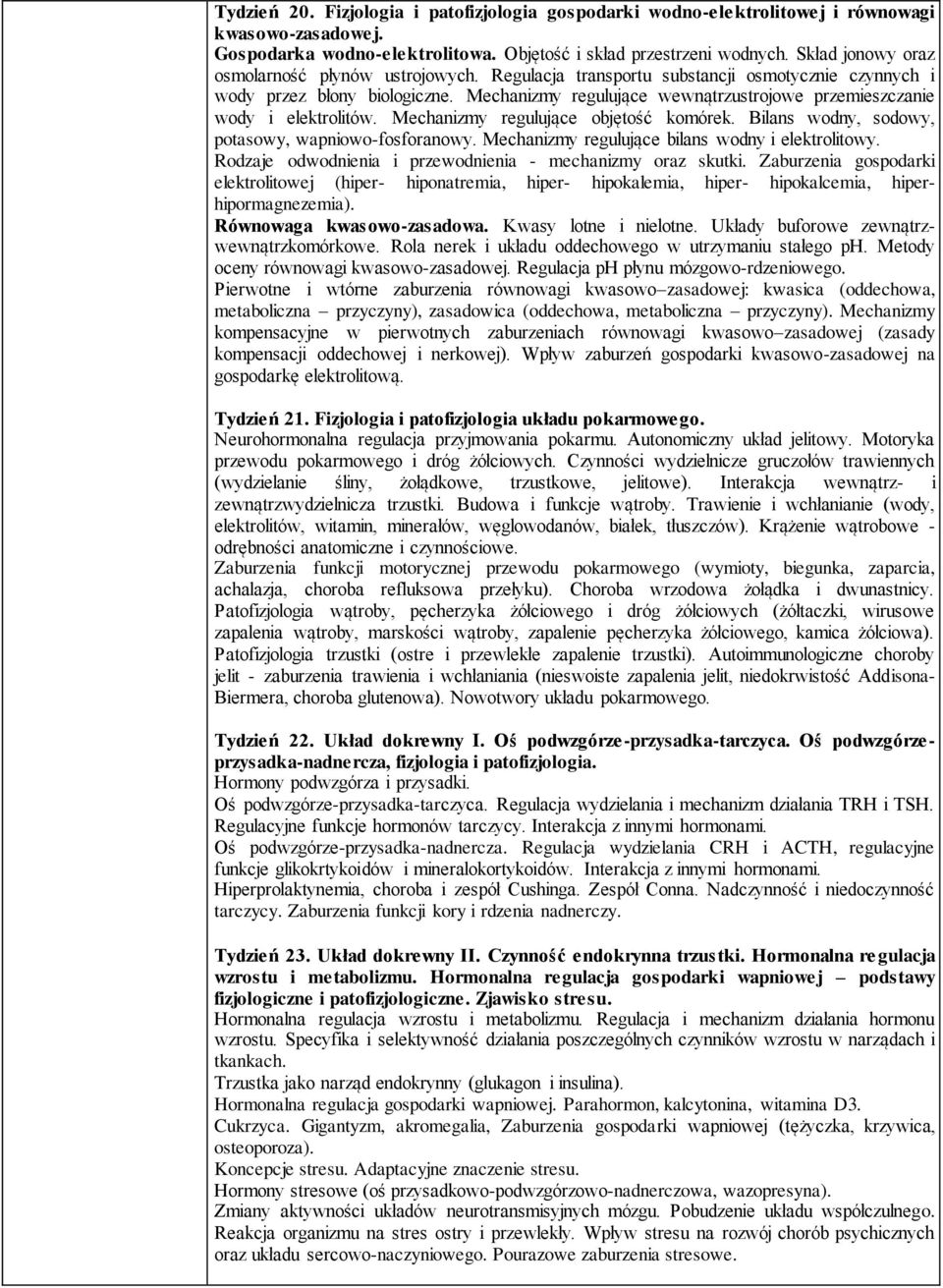 Mechanizmy regulujące wewnątrzustrojowe przemieszczanie wody i elektrolitów. Mechanizmy regulujące objętość komórek. Bilans wodny, sodowy, potasowy, wapniowo-fosforanowy.