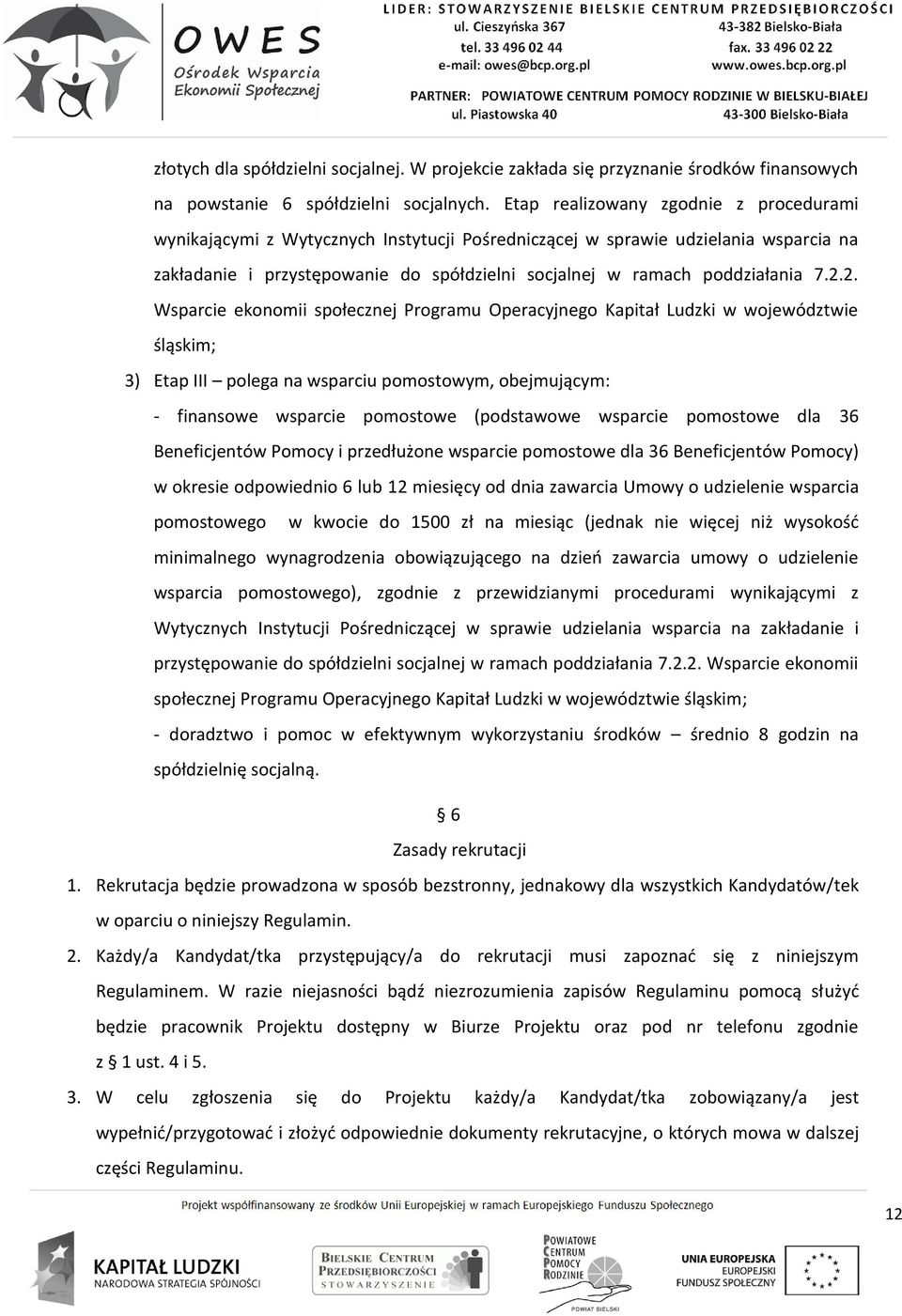 7.2.2. Wsparcie ekonomii społecznej Programu Operacyjnego Kapitał Ludzki w województwie śląskim; 3) Etap III polega na wsparciu pomostowym, obejmującym: - finansowe wsparcie pomostowe (podstawowe