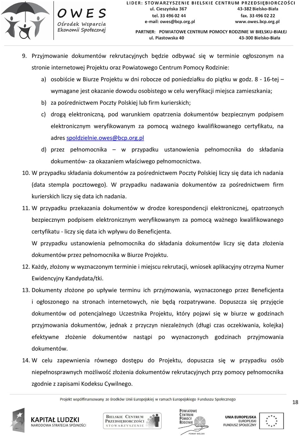 8-16-tej wymagane jest okazanie dowodu osobistego w celu weryfikacji miejsca zamieszkania; b) za pośrednictwem Poczty Polskiej lub firm kurierskich; c) drogą elektroniczną, pod warunkiem opatrzenia