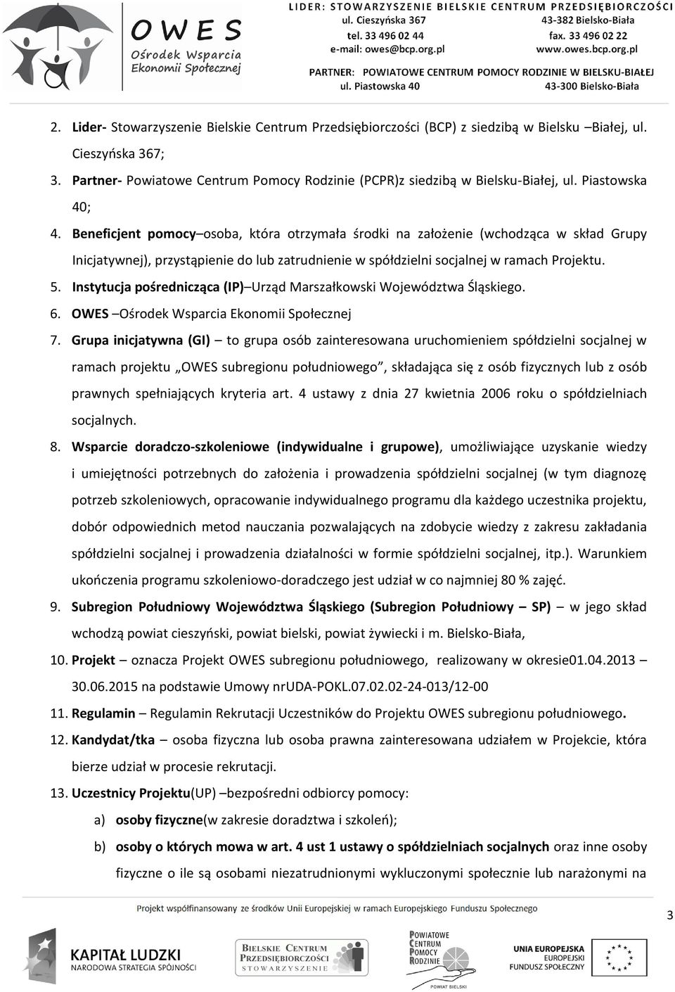 Instytucja pośrednicząca (IP) Urząd Marszałkowski Województwa Śląskiego. 6. OWES Ośrodek Wsparcia Ekonomii Społecznej 7.