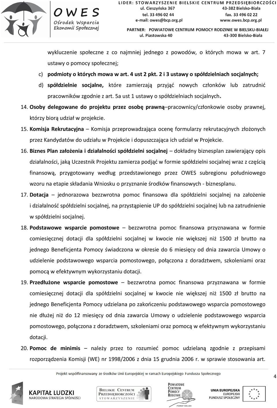 Osoby delegowane do projektu przez osobę prawną pracownicy/członkowie osoby prawnej, którzy biorą udział w projekcie. 15.