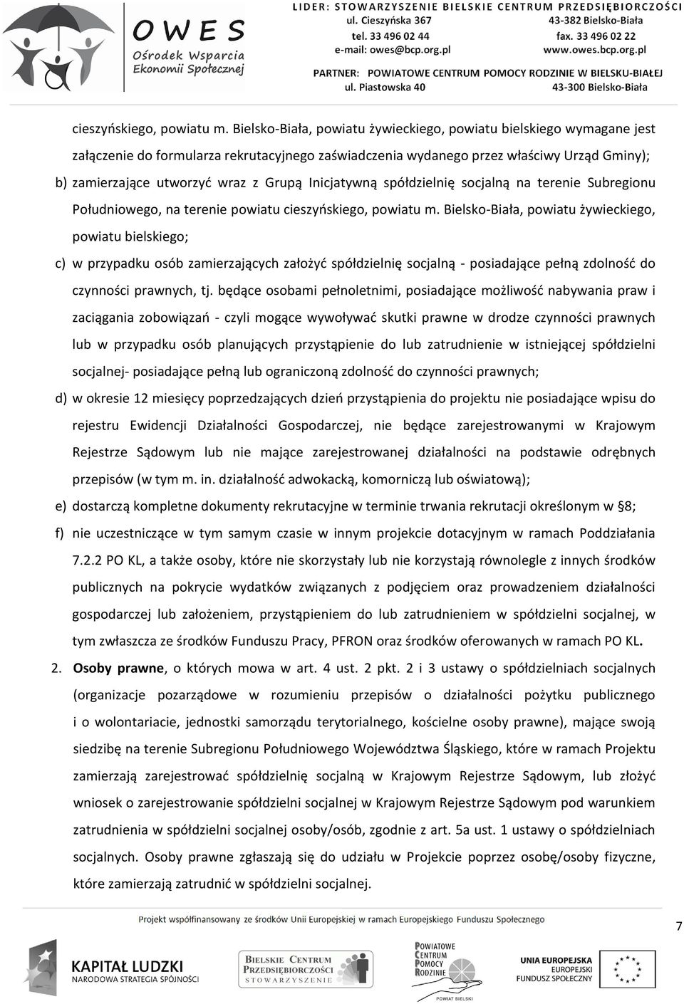 Inicjatywną spółdzielnię socjalną na terenie Subregionu Południowego, na terenie powiatu  Bielsko-Biała, powiatu żywieckiego, powiatu bielskiego; c) w przypadku osób zamierzających założyć