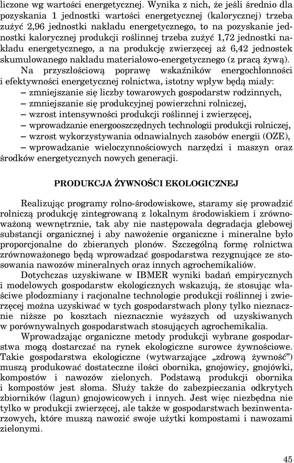 roślinnej trzeba zużyć 1,72 jednostki nakładu energetycznego, a na produkcję zwierzęcej aż 6,42 jednostek skumulowanego nakładu materiałowo-energetycznego (z pracą żywą).