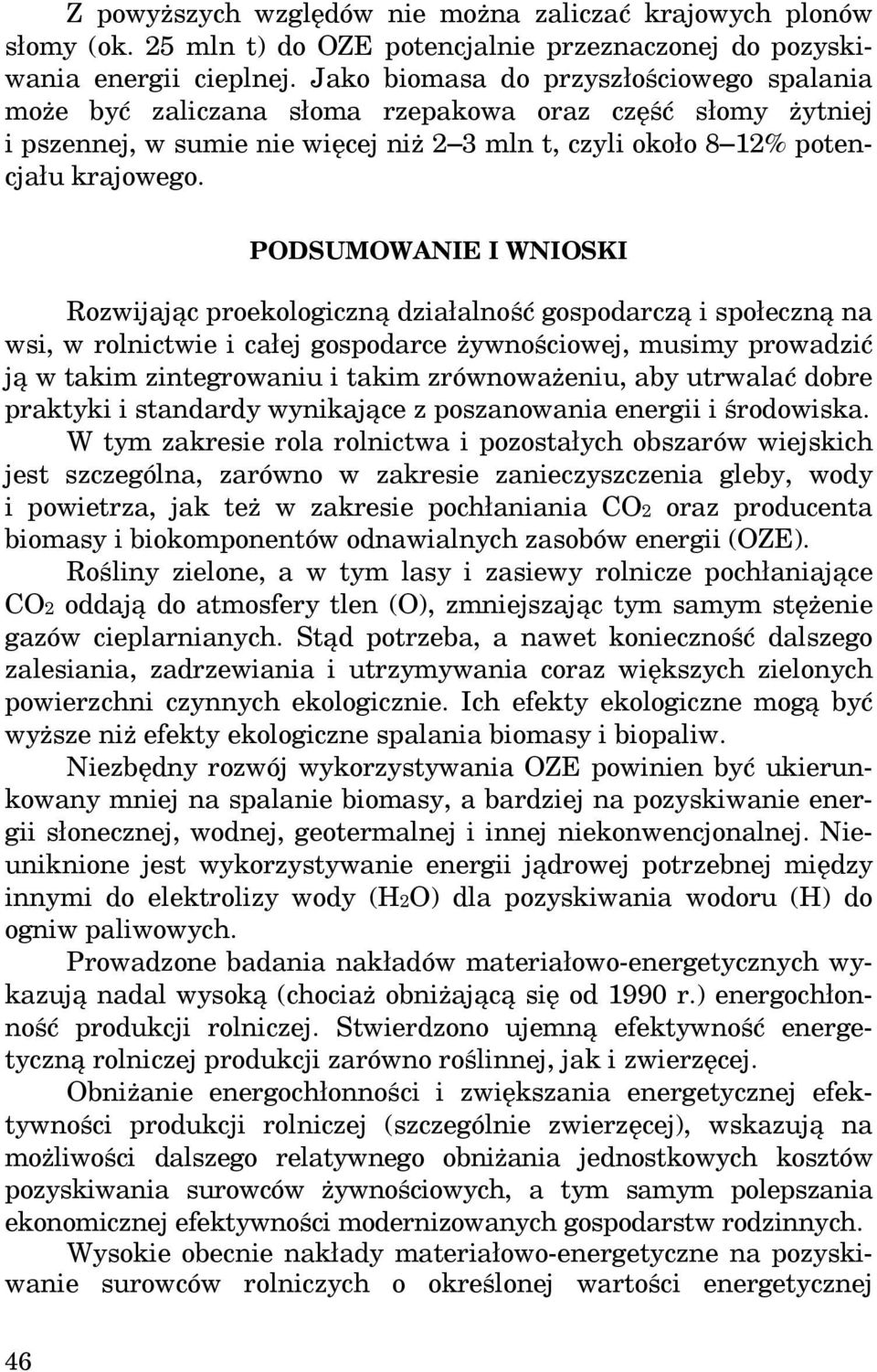 PODSUMOWANIE I WNIOSKI Rozwijając proekologiczną działalność gospodarczą i społeczną na wsi, w rolnictwie i całej gospodarce żywnościowej, musimy prowadzić ją w takim zintegrowaniu i takim