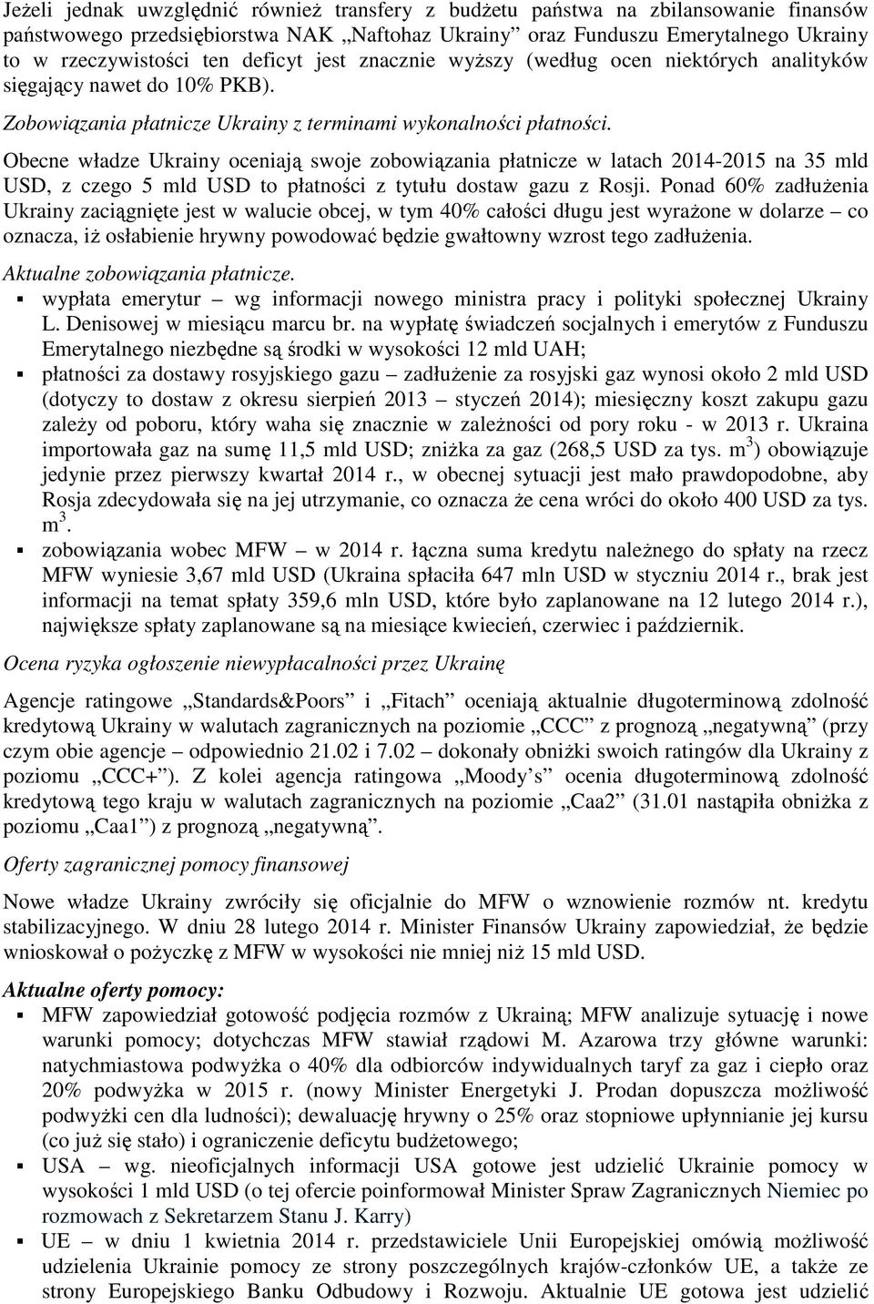 Obecne władze Ukrainy oceniają swoje zobowiązania płatnicze w latach 2014-2015 na 35 mld USD, z czego 5 mld USD to płatności z tytułu dostaw gazu z Rosji.