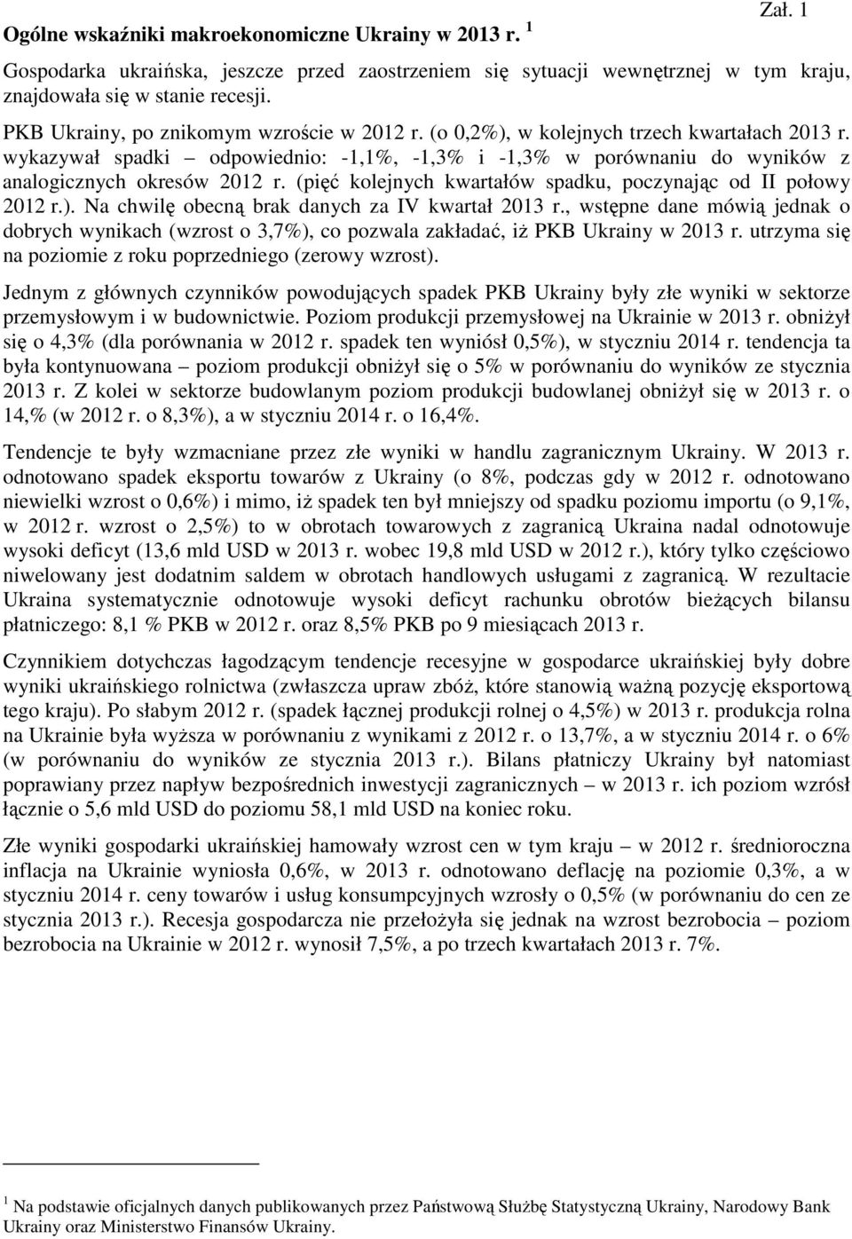 (pięć kolejnych kwartałów spadku, poczynając od II połowy 2012 r.). Na chwilę obecną brak danych za IV kwartał 2013 r.