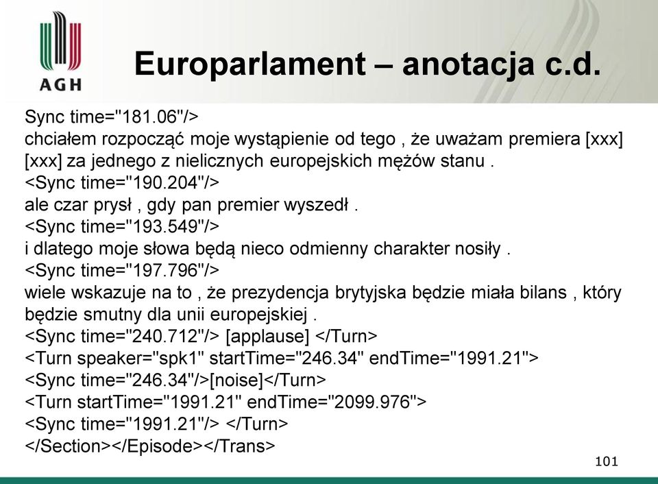 796"/> wiele wskazuje na to, że prezydencja brytyjska będzie miała bilans, który będzie smutny dla unii europejskiej. <Sync time="240.