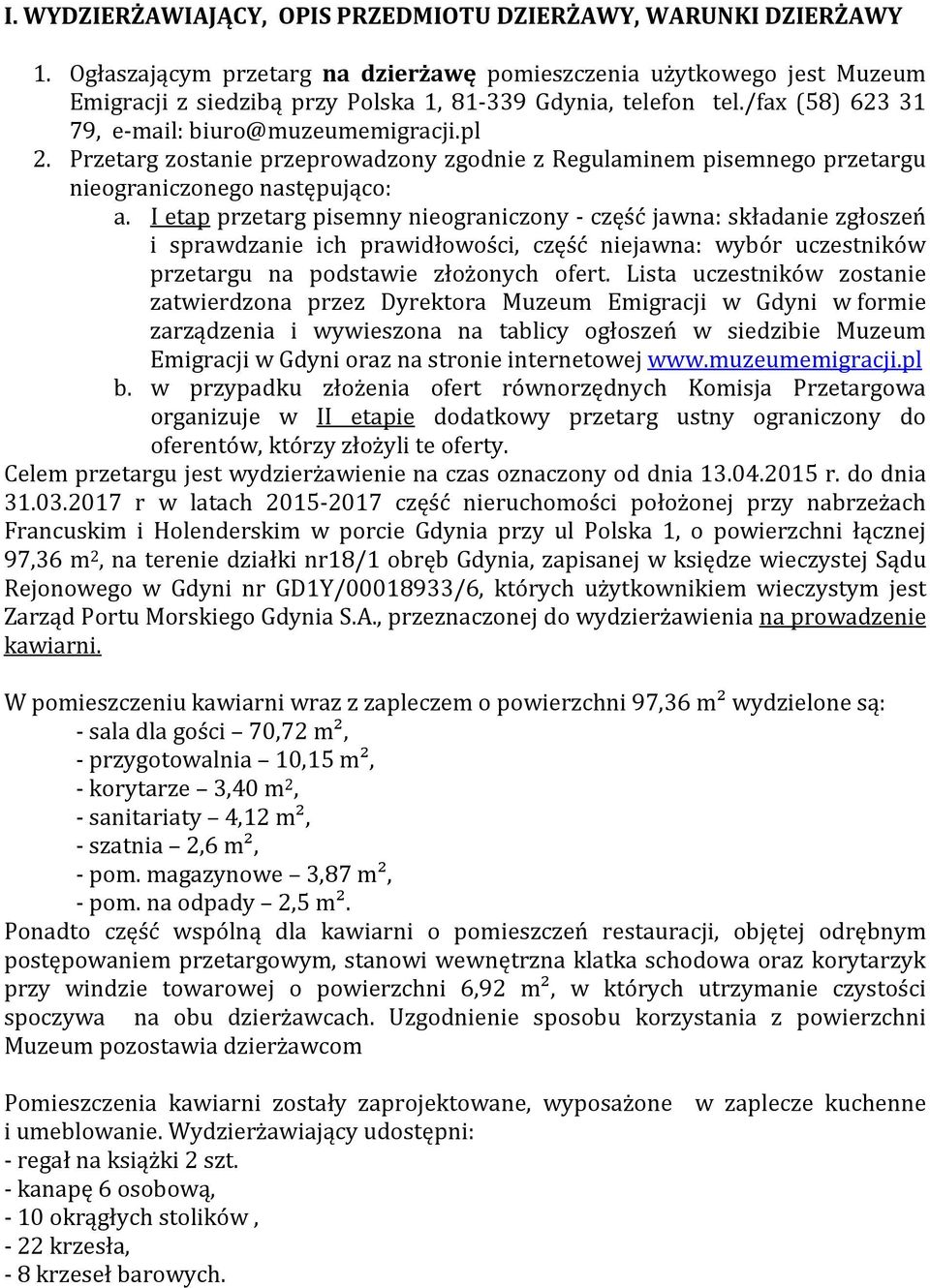 Przetarg zostanie przeprowadzony zgodnie z Regulaminem pisemnego przetargu nieograniczonego następująco: a.