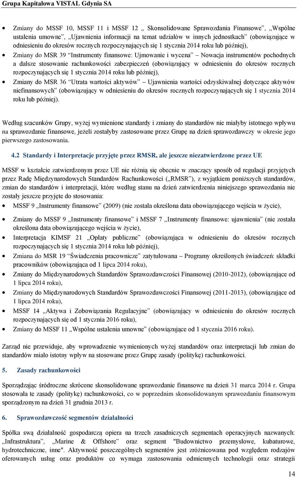 zabezpieczeń (obowiązujący w odniesieniu do okresów rocznych rozpoczynających się 1 stycznia 2014 roku lub później), Zmiany do MSR 36 Utrata wartości aktywów Ujawnienia wartości odzyskiwalnej