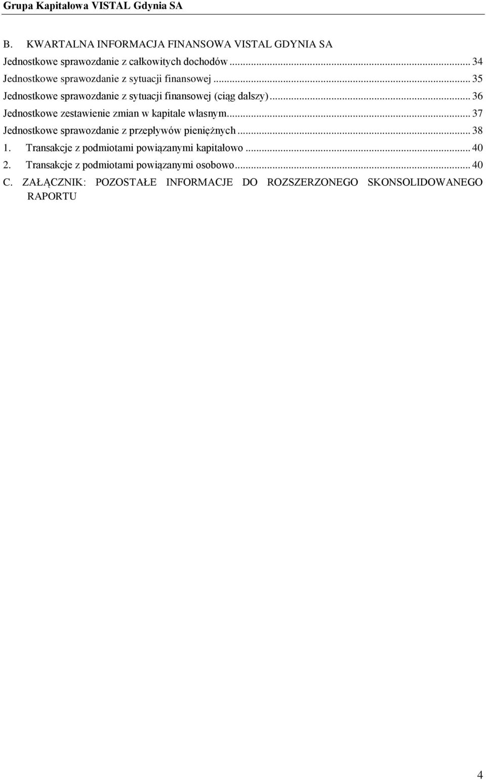 .. 36 Jednostkowe zestawienie zmian w kapitale własnym... 37 Jednostkowe sprawozdanie z przepływów pieniężnych... 38 1.