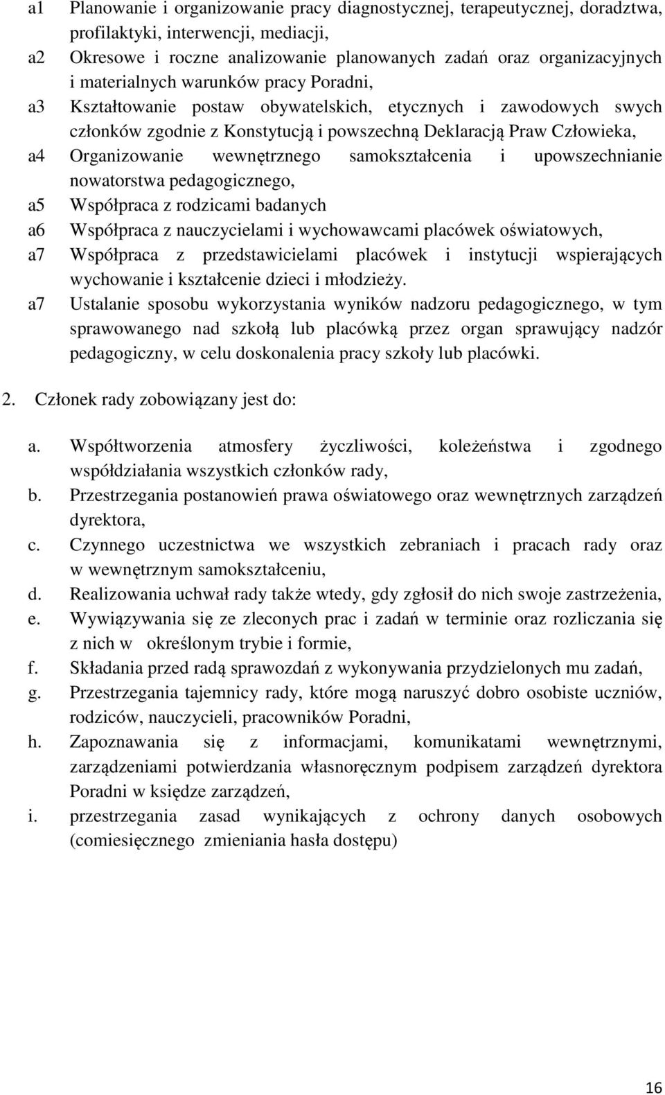 wewnętrznego samokształcenia i upowszechnianie nowatorstwa pedagogicznego, a5 Współpraca z rodzicami badanych a6 Współpraca z nauczycielami i wychowawcami placówek oświatowych, a7 Współpraca z