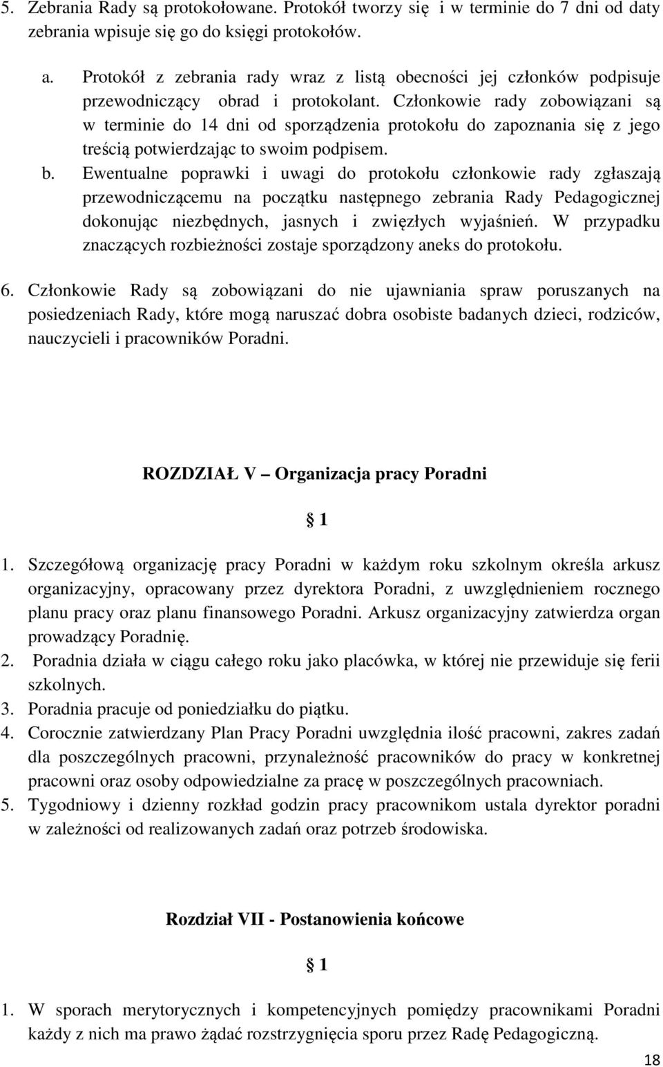 Członkowie rady zobowiązani są w terminie do 14 dni od sporządzenia protokołu do zapoznania się z jego treścią potwierdzając to swoim podpisem. b.