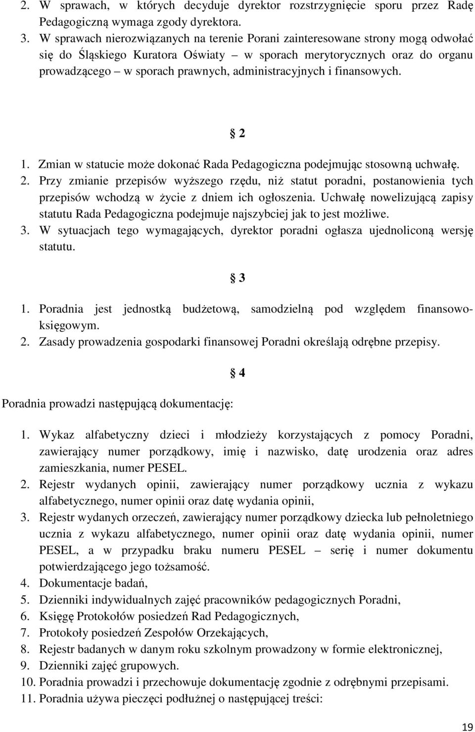 administracyjnych i finansowych. 2 1. Zmian w statucie może dokonać Rada Pedagogiczna podejmując stosowną uchwałę. 2. Przy zmianie przepisów wyższego rzędu, niż statut poradni, postanowienia tych przepisów wchodzą w życie z dniem ich ogłoszenia.