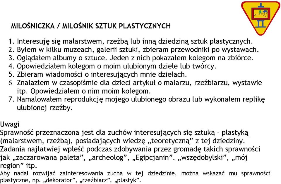 Znalazłem w czasopiśmie dla dzieci artykuł o malarzu, rzeźbiarzu, wystawie itp. Opowiedziałem o nim moim kolegom. 7.