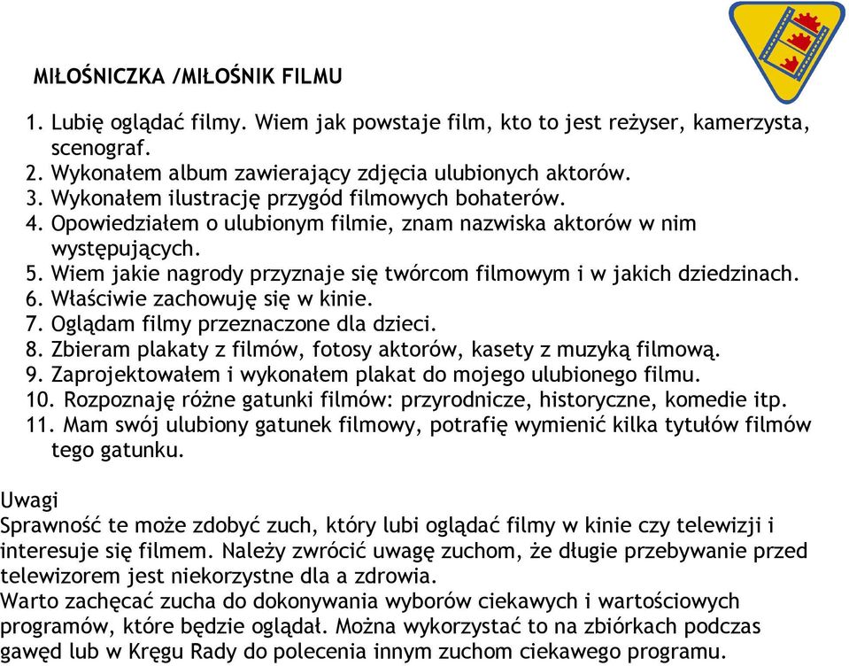 Wiem jakie nagrody przyznaje się twórcom filmowym i w jakich dziedzinach. 6. Właściwie zachowuję się w kinie. 7. Oglądam filmy przeznaczone dla dzieci. 8.