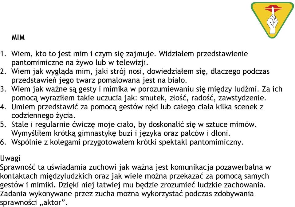 Za ich pomocą wyraziłem takie uczucia jak: smutek, złość, radość, zawstydzenie. 4. Umiem przedstawić za pomocą gestów ręki lub całego ciała kilka scenek z codziennego życia. 5.