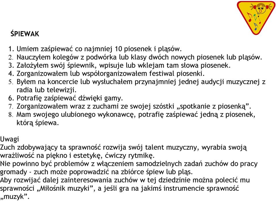 Byłem na koncercie lub wysłuchałem przynajmniej jednej audycji muzycznej z radia lub telewizji. 6. Potrafię zaśpiewać dźwięki gamy. 7.