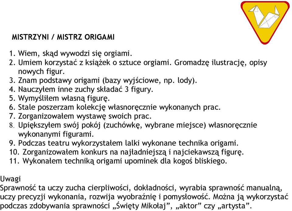 Upiększyłem swój pokój (zuchówkę, wybrane miejsce) własnoręcznie wykonanymi figurami. 9. Podczas teatru wykorzystałem lalki wykonane technika origami. 10.