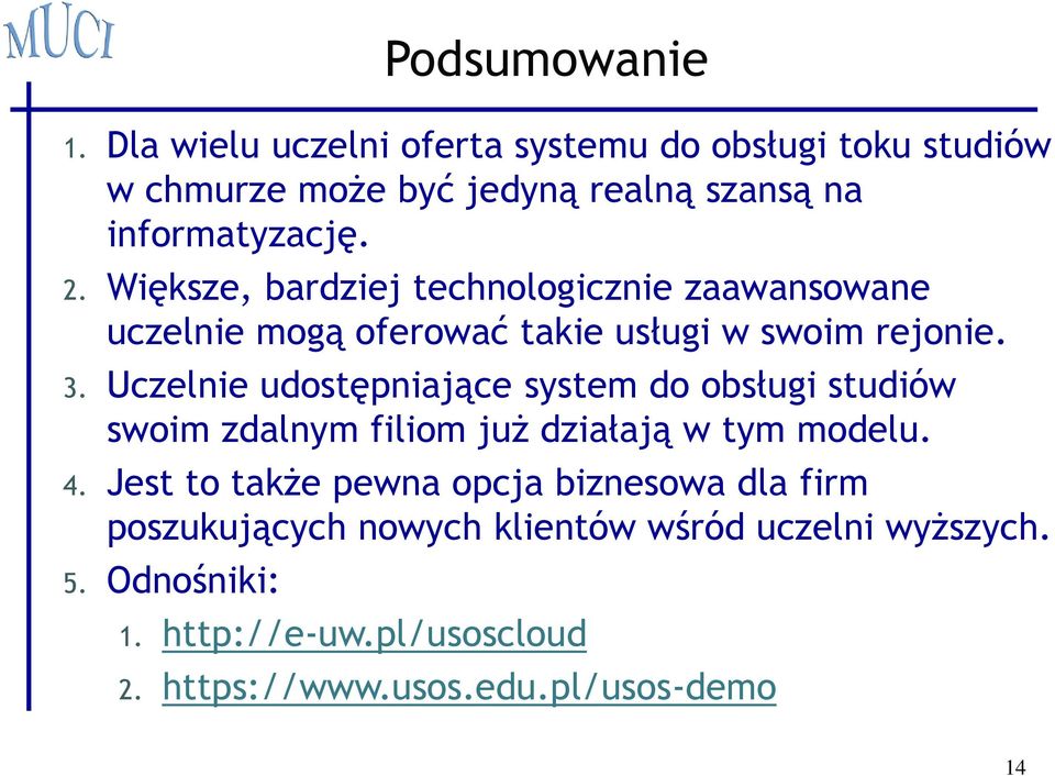 Większe, bardziej technologicznie zaawansowane uczelnie mogą oferować takie usługi w swoim rejonie. 3.