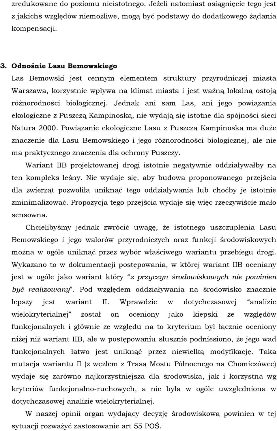 Jednak ani sam Las, ani jego powiązania ekologiczne z Puszczą Kampinoską, nie wydają się istotne dla spójności sieci Natura 2000.