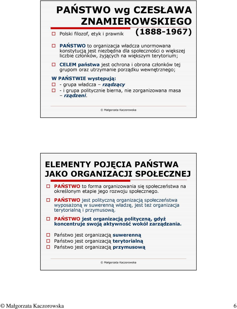 bierna, nie zorganizowana masa rządzeni. ELEMENTY POJĘCIA PAŃSTWA JAKO ORGANIZACJI SPOŁECZNEJ PAŃSTWO to forma organizowania się społeczeństwa na określonym etapie jego rozwoju społecznego.