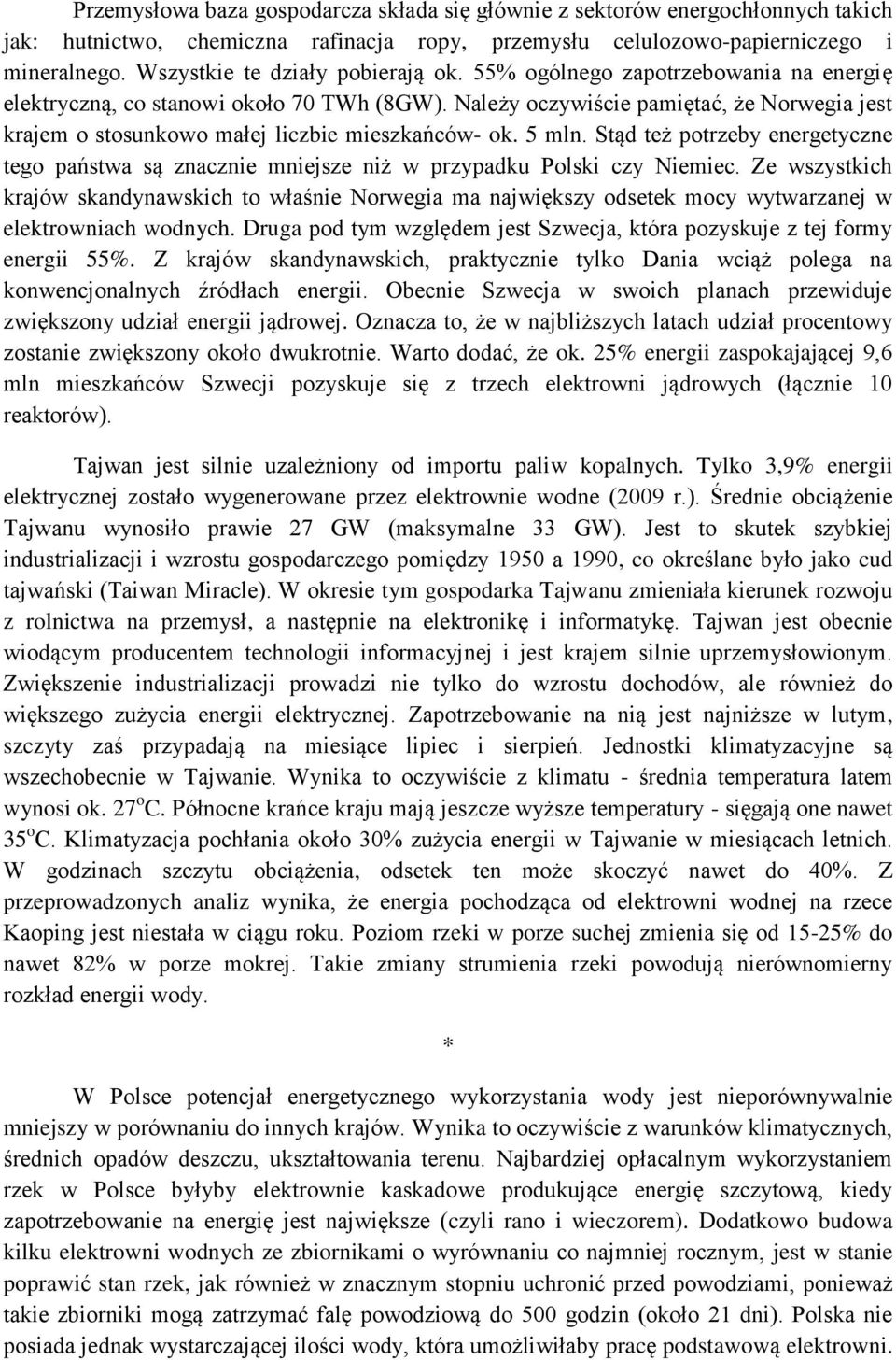 Należy oczywiście pamiętać, że Norwegia jest krajem o stosunkowo małej liczbie mieszkańców- ok. 5 mln.