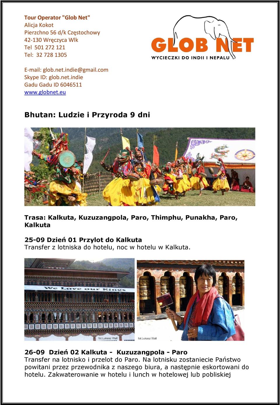 eu Bhutan: Ludzie i Przyroda 9 dni Trasa: Kalkuta, Kuzuzangpola, Paro, Thimphu, Punakha, Paro, Kalkuta 25-09 Dzień 01 Przylot do Kalkuta Transfer z lotniska do