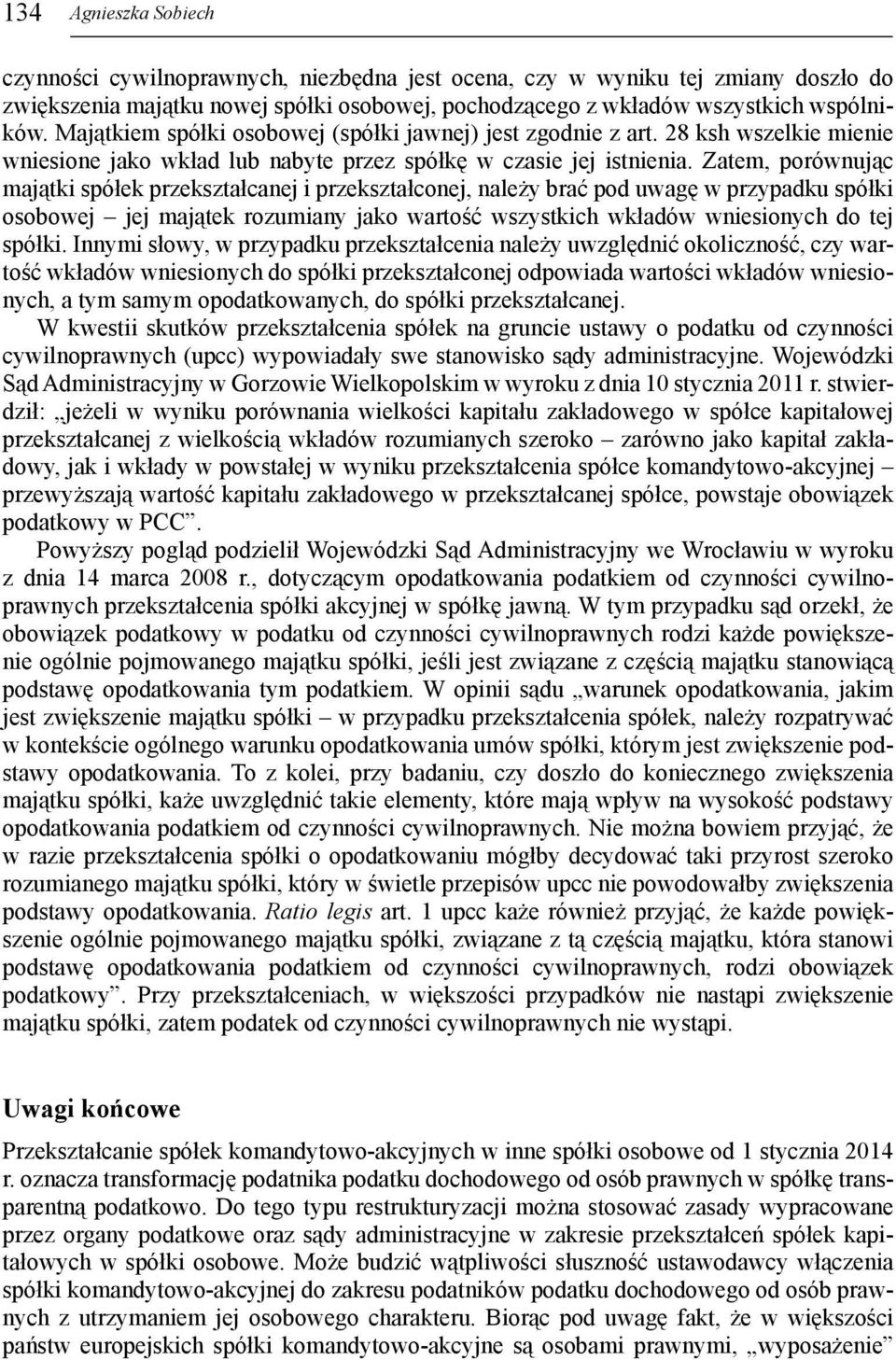 Zatem, porównując majątki spółek przekształcanej i przekształconej, należy brać pod uwagę w przypadku spółki osobowej jej majątek rozumiany jako wartość wszystkich wkładów wniesionych do tej spółki.