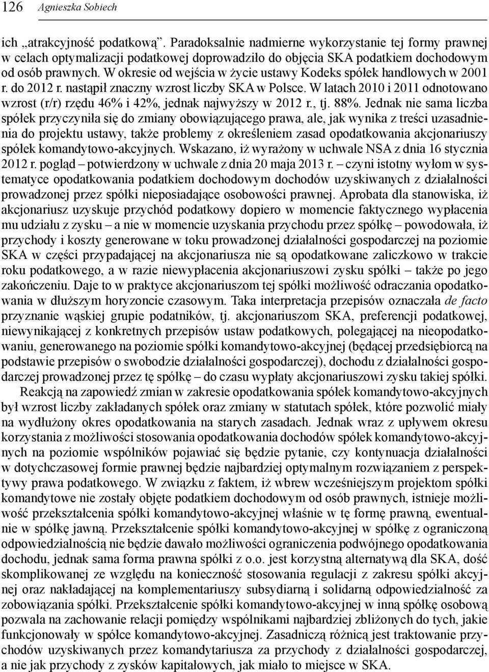 W okresie od wejścia w życie ustawy Kodeks spółek handlowych w 2001 r. do 2012 r. nastąpił znaczny wzrost liczby SKA w Polsce.