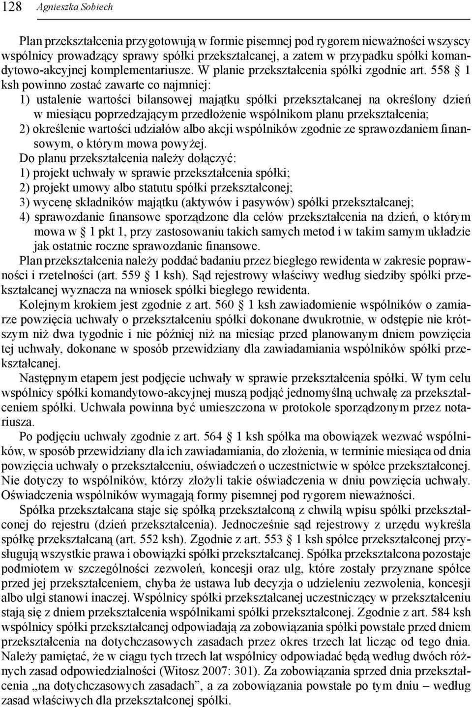 558 1 ksh powinno zostać zawarte co najmniej: 1) ustalenie wartości bilansowej majątku spółki przekształcanej na określony dzień w miesiącu poprzedzającym przedłożenie wspólnikom planu