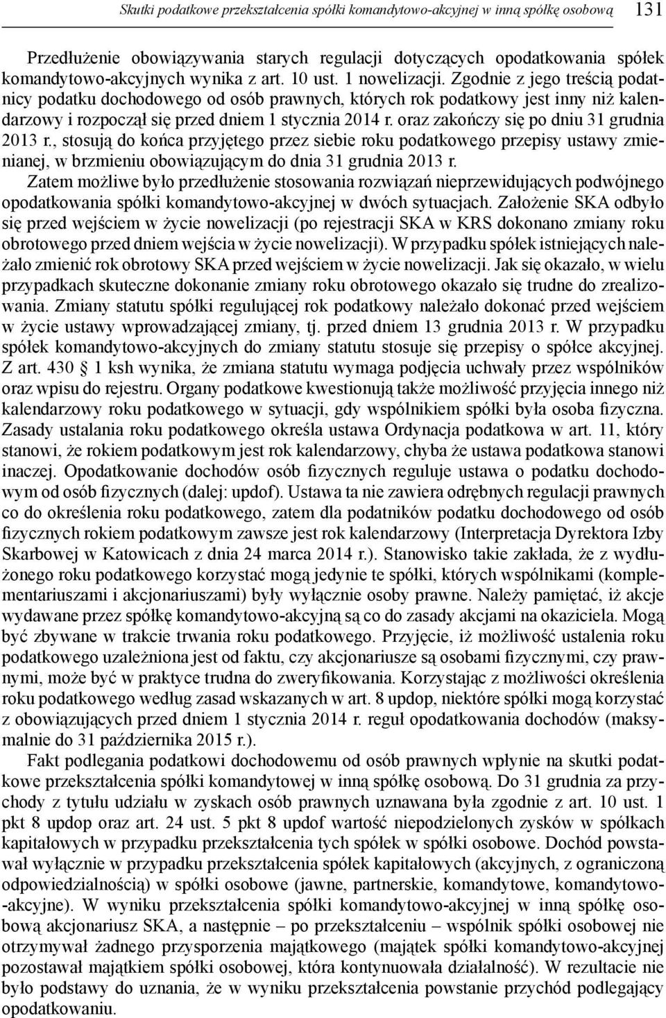 oraz zakończy się po dniu 31 grudnia 2013 r., stosują do końca przyjętego przez siebie roku podatkowego przepisy ustawy zmienianej, w brzmieniu obowiązującym do dnia 31 grudnia 2013 r.