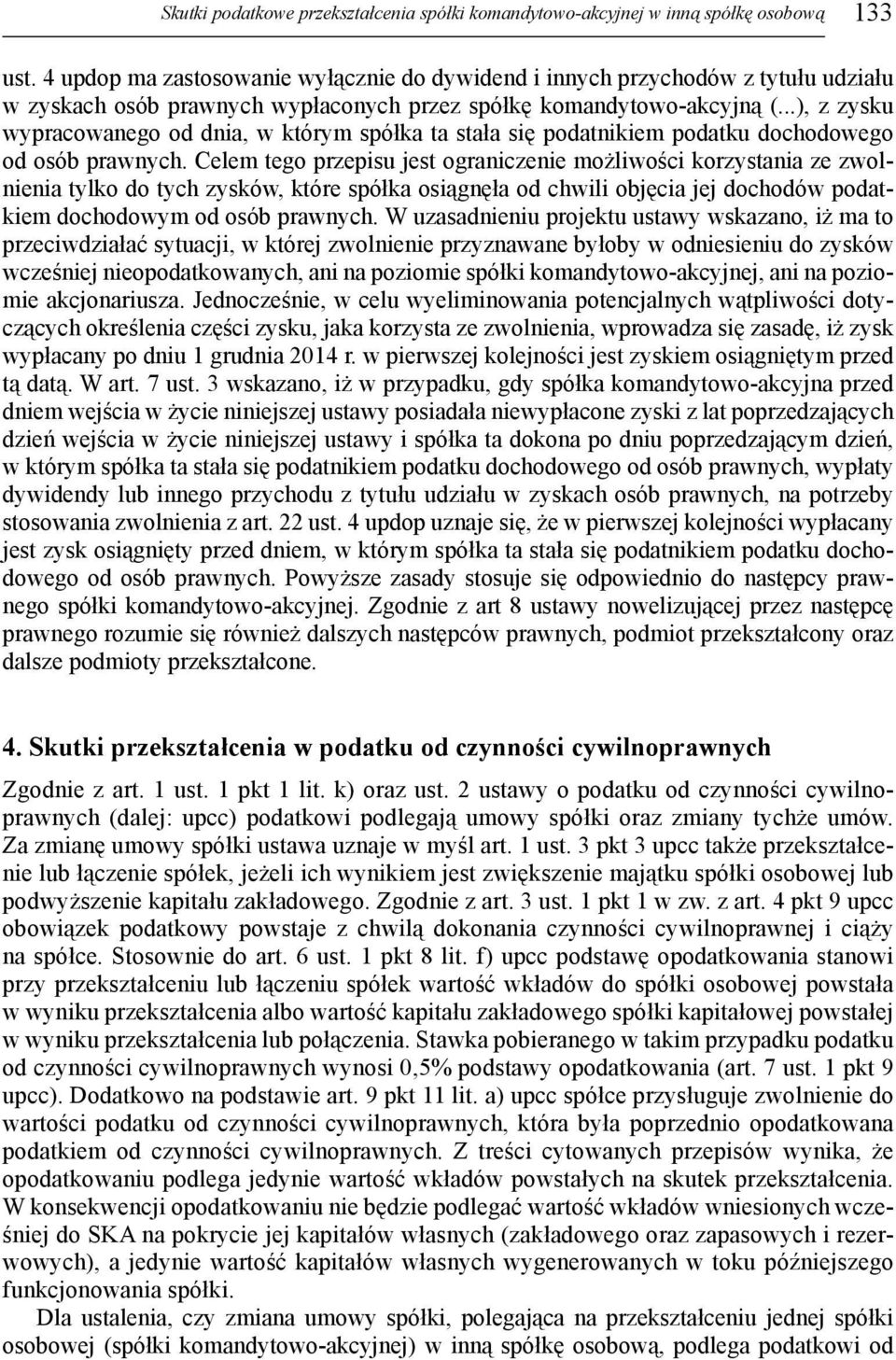 ..), z zysku wypracowanego od dnia, w którym spółka ta stała się podatnikiem podatku dochodowego od osób prawnych.