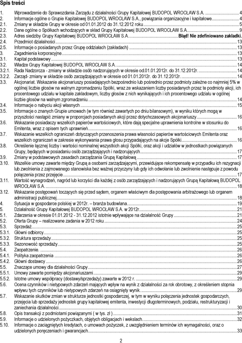 A.... Błąd! Nie zdefiniowano zakładki. 2.4. Przedmiot działalności... 13 2.5. Informacje o posiadanych przez Grupę oddziałach (zakładach)... 13 3. Zagadnienia korporacyjne... 13 3.1. Kapitał podstawowy.