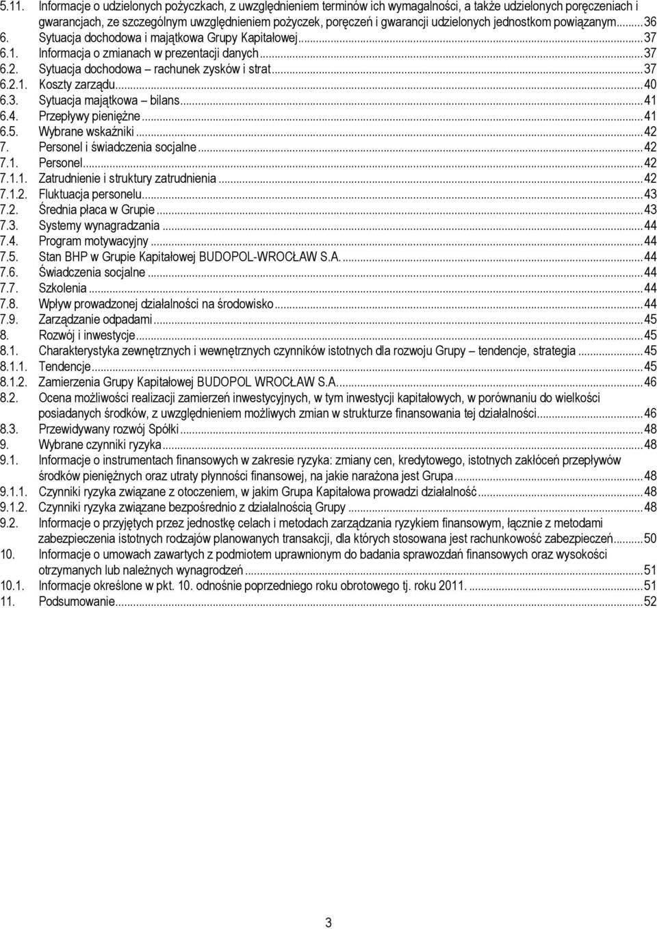 .. 37 6.2.1. Koszty zarządu.... 40 6.3. Sytuacja majątkowa bilans... 41 6.4. Przepływy pieniężne... 41 6.5. Wybrane wskaźniki... 42 7. Personel i świadczenia socjalne... 42 7.1. Personel... 42 7.1.1. Zatrudnienie i struktury zatrudnienia.