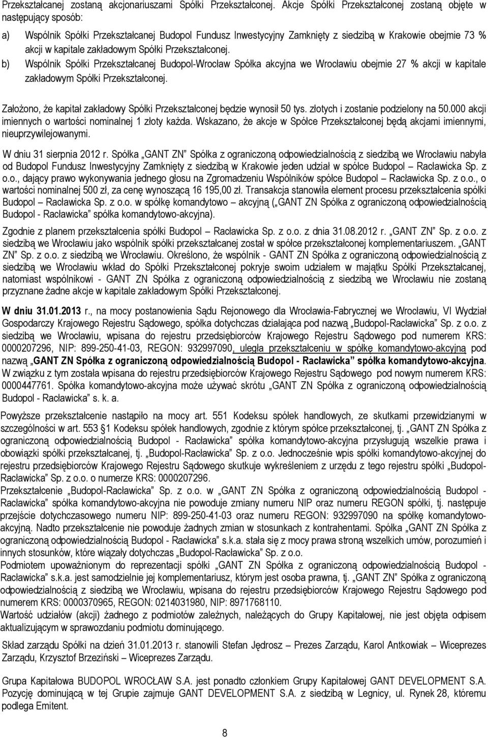 zakładowym Spółki Przekształconej. b) Wspólnik Spółki Przekształcanej Budopol-Wrocław Spółka akcyjna we Wrocławiu obejmie 27 % akcji w kapitale zakładowym Spółki Przekształconej.