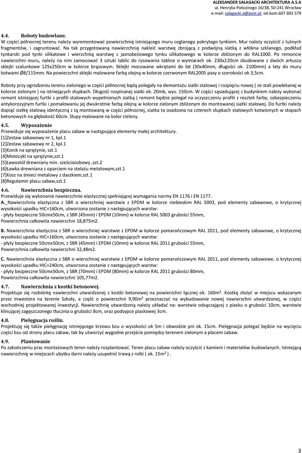 kolorze zbliżonym do RAL1000. Po remoncie nawierzchni muru, należy na nim zamocować 3 sztuki tablic do rysowania tablice o wymiarach ok.