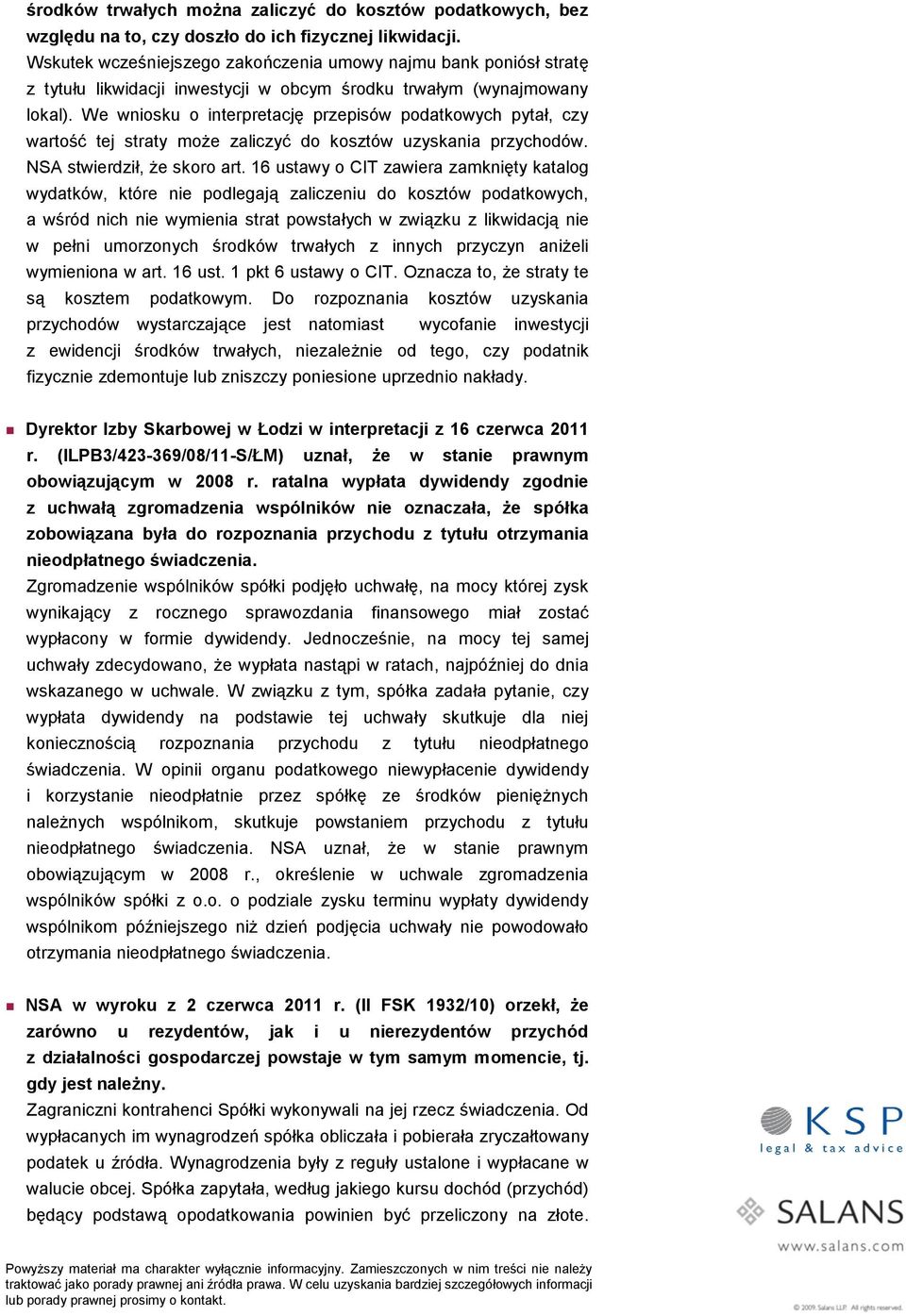 We wniosku o interpretację przepisów podatkowych pytał, czy wartość tej straty może zaliczyć do kosztów uzyskania przychodów. NSA stwierdził, że skoro art.